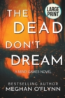 Image for The Dead Don&#39;t Dream : Large Print