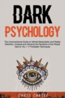 Image for Dark Psychology : The Unconventional Guide on Mental Manipulation and Reality Distortion Analyze and Influence the Decisions of the People Next to You + 17 Forbidden Techniques