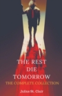 Image for The Rest Die Tomorrow : The Complete Collection