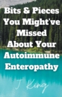 Image for Bits &amp; Pieces You Might&#39;ve Missed About Your Autoimmune Enteropathy