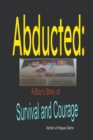 Image for Abducted : A Boy&#39;s Story of Survival and Courage