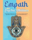 Image for Empath and Psychic Abilities. A Practical Guide for Highly Sensitive People on How to Open Your Third Eye and Develop Psychic Intuition