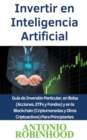 Image for Invertir en Inteligencia Artificial Guia de Inversion Particular, en Bolsa (Acciones, ETFs y Fondos) y en la Blockchain (Criptomonedas y Otros Criptoactivos) Para Principiantes