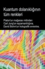 Image for Kuantum dolanikliginin tum renkleri. Platon&#39;un magarasi mitinden Carl Jung&#39;un eszamanliligina, David Bohm&#39;un holografik evrenine.