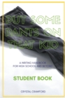 Image for Put Some Pants on That Kid : A Writing Handbook for High School and Beyond (Student Book)