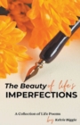 Image for The Beauty Of Life&#39;s Imperfections