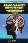 Image for Brain Capacity Improvement : A Comprehensive Guide to Enhancing Cognitive Function
