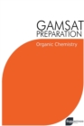 Image for GAMSAT Preparation Organic Chemistry : Efficient Methods, Detailed Techniques, Proven Strategies, and GAMSAT Style Questions