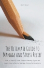 Image for The Ultimate Guide to Manage and Stress Relief how to Identify Your Stress Warning Signs and Learn how to Better Manage Stressful Situations