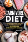 Image for Carnivore Diet : A Complete Step-by-Step Guide with 10 Food Plans and 30 Delicious Carnivorous Recipes