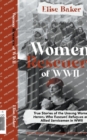 Image for Women Rescuers of WWII : True Stories of the Unsung Women Heroes Who Rescued Refugees and Allied Servicemen in WWII