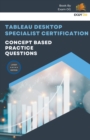 Image for Concept Based Practice Questions for Tableau Desktop Specialist Certification Latest Edition 2023
