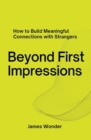Image for Beyond First Impressions; How to Build Meaningful Connections with Strangers