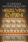 Image for Le Langage Metaphysique Des Hieroglyphes Egyptiens