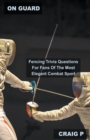 Image for On Guard : Fencing Trivia Questions For Fans Of The Most Elegant Combat Sport