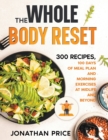 Image for The Whole Body Reset : 300 Recipes, 100 Days of Meal Plan and Morning Exercises at Midlife and Beyond