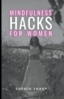 Image for Mindfulness Hacks for Women : Finding Peace and Presence in a Busy World