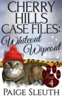 Image for Cherry Hills Case Files: Whiteout Wipeout: A Cat Cozy Murder Mystery Whodunit : Cozy Cat Caper Mystery Short, #4