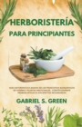 Image for Herborister?a Para Principiantes - Gu?a Naturop?tica Basada en los Principios Bioqu?micos de Hierbas y Plantas Medicinales, Cient?ficamente Probada Eficacia Sin Efectos Secundarios