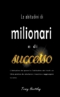 Image for Le abitudini di milionari e di successo - L&#39;abitudine dei poveri e l&#39;abitudine dei ricchi un libro pratico da emulare e riuscire a raggiungere la vetta