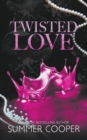 Image for Twisted Love : A Billionaire Bully Dark Romance