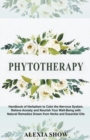 Image for Phytotherapy : Handbook of Herbalism to Calm the Nervous System, Relieve Anxiety and Nourish Your Well-Being with Natural Remedies Drawn from Herbs and Essential Oils