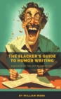 Image for The Slacker&#39;s Guide to Humor Writing : Discovering the Art of Laughter