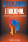 Image for Inteligencia Emocional : Como Aprovechar Las Tecnicas de Inteligencia Emocional y Desarrollar una Psicologia Positiva y Ganadora