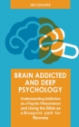Image for Brain Addicted and Deep Psychology Understanding Addiction as a Psychic Phenomenon and Using the Bible as a Blueprint path for Recovery