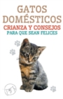 Image for Gatos Domesticos Crianza y Consejos Para que Sean Felices