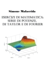 Image for Esercizi di matematica : serie di potenze, di Taylor e di Fourier