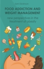 Image for Food Addiction and Weight Management New Perspectives in the Treatment of Obesity