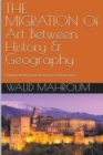 Image for The Migration Of Art Between History &amp; Geography