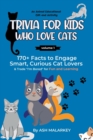 Image for Trivia For Kids Who Love Cats : 170+ Facts to Engage Smart, Curious Cat Lovers &amp; Trade &quot;I&#39;m Bored&quot; for Fun and Learning An Animal Educational Gift and Activity