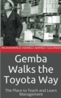 Image for Gemba Walks the Toyota Way : The Place to Teach and Learn Management