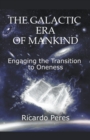 Image for The Galactic Era of Mankind : Engaging the Transition to Oneness