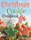 Image for Christmas Cookie Cookbook : Discover a Delicious Collection of Beautiful Homemade Festive Treats Amaze Your Family with Fun DIY Recipes to Bake Your Way to an Unforgettable Holidays