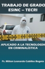 Image for Trabajos de Grado Esinc - Tecri Aplicado a la Tecnologia en Criminalistica