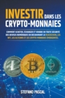 Image for Investir dans les Crypto-monnaies : Comment acheter, echanger et vendre en toute securite des devises numeriques en decouvrant la blockchain, les NFT, les altcoins et les crypto-monnaies emergentes.