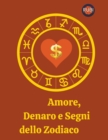 Image for Amore, Denaro e Segni dello Zodiaco