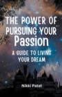 Image for The Power of Pursuing Your Passion : A Guide to Living Your Dream