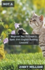 Image for Not a Magician, But I&#39;ll Create a Spell : 5141 English Spelling Lessons