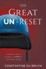 Image for The Great UN-Reset : Humanity&#39;s Battle Against a Dystopian New World Order