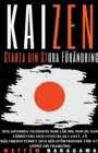 Image for Kaizen - Starta din Stora Foerandring - Den Japanska Filosofin som Lar Dig Hur du Kan foerbattra och Utvecklas i Livet. Fa Sjalvmedvetenhet och Sjalvfoertroende foer att Uppna din Framgang