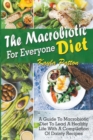Image for The Macrobiotic Diet For Everyone. A Guide To Macrobiotic Diet To Lead A Healthy Life With A Compilation Of Dainty Recipes