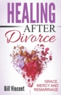 Image for Healing After Divorce : Grace, Mercy and Remarriage