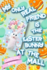 Image for My Only Real Friend is the Easter Bunny at the Mall
