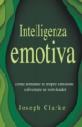 Image for Intelligenza Emotiva : Come dominare le proprie emozioni e diventare un vero leader