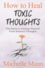 Image for How to Heal Toxic Thoughts : The Secret to Freeing Yourself From Intrusive Thoughts