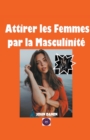 Image for Attirer les Femmes par la Masculinite